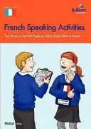 Aktivity na rozprávanie po francúzsky - zábavné spôsoby, ako prinútiť žiakov rozprávať sa po francúzsky - French Speaking Activities-Fun Ways to Get Pupils to Talk to Each Other in French