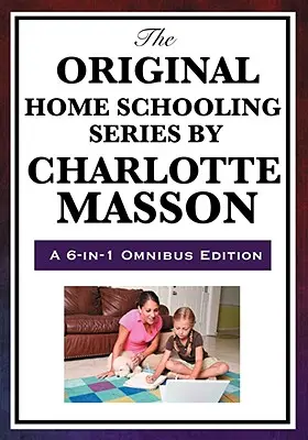 Pôvodná séria o domácom vzdelávaní od Charlotte Masonovej - The Original Home Schooling Series by Charlotte Mason
