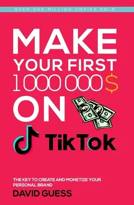 Vydelávajte svoj prvý milión na Tiktok 2020: Kompletný návod, ako získať viac lajkov a zobrazení na svojich videách na Tiktoku, zvýšiť počet fanúšikov, zarobiť si mon - Make Your First Million on Tiktok 2020: A Complete Guide On How To Get More Likes And Views On Your Tiktok Videos, Increase Large Fan Base, Making Mon