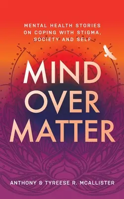Rozum nad vecou: Mental Health Stories on Coping with Stigma, Society and Self (Príbehy o duševnom zdraví o zvládaní stigmy, spoločnosti a sebe samom) - Mind Over Matter: Mental Health Stories on Coping with Stigma, Society and Self