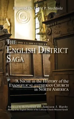 Sága o anglickom dištrikte: výklenok v dejinách evanjelickej luteránskej cirkvi v Severnej Amerike - The English District Saga: A Niche in the History of the Evangelical Lutheran Church in North America