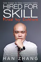 Hired for Skill Fired by Culture (Zamestnaní pre zručnosť prepustení kultúrou): Kariérne stratégie pre čínskych zahraničných vedcov - Hired for Skill Fired by Culture: Career Strategies for Chinese International Scholars