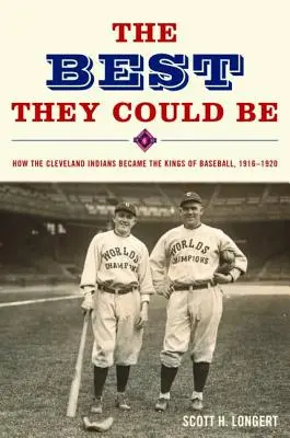 Najlepší, akí mohli byť: Ako sa Cleveland Indians stali kráľmi baseballu, 1916-1920 - The Best They Could Be: How the Cleveland Indians became the Kings of Baseball, 1916-1920