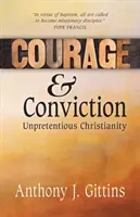 Odvaha a presvedčenie: Kresťanstvo bez nároku na odmenu: Odvaha a presvedčenie: Odvaha a presvedčenie: Kresťanstvo bez nároku na odmenu - Courage and Conviction: Unpretentious Christianity