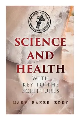 Veda a zdravie s kľúčom k Písmu: Základné dielo kresťanskej vedy - Science and Health with Key to the Scriptures: The Essential Work of the Christian Science