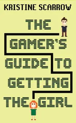 Hráčov sprievodca, ako získať dievča - The Gamer's Guide to Getting the Girl