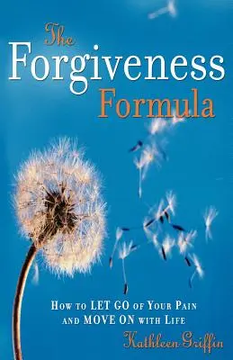Formula odpustenia: Ako sa zbaviť bolesti a pokračovať v živote - The Forgiveness Formula: How to Let Go of Your Pain and Move on with Life