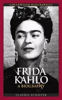 Frida Kahlo: Kahlo: Životopis - Frida Kahlo: A Biography