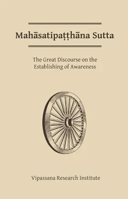 Mahasatipatthana Sutta: Veľká rozprava o nastolení vedomia - Mahasatipatthana Sutta: The Great Discourse on the Establishing of Awareness