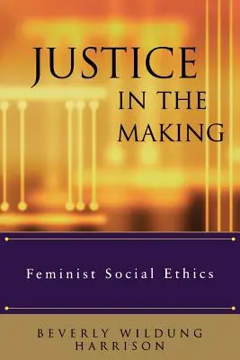 Spravodlivosť v procese tvorby: Feministická sociálna etika - Justice in the Making: Feminist Social Ethics