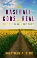 The Baseball Gods are Real: Volume 2 - The Road to the Show