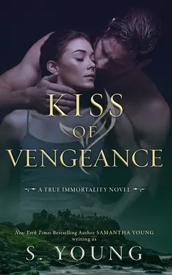 Bozk pomsty: Román o skutočnej nesmrteľnosti (A True Immortality Novel) - Kiss of Vengeance: A True Immortality Novel