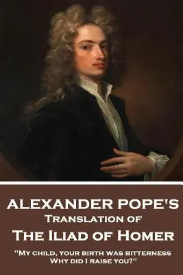 Homérova Iliada by Homer Translated by Alexander Pope - The Iliad of Homer by Homer Translated by Alexander Pope