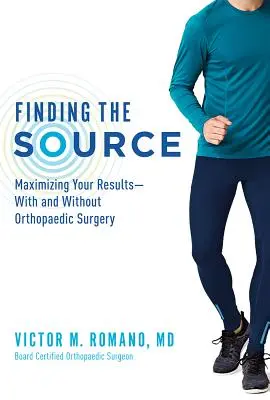 Hľadanie zdroja: Maximalizácia vašich výsledkov - s ortopedickou operáciou a bez nej - Finding the Source: Maximizing Your Results--With and Without Orthopaedic Surgery