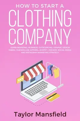 Ako založiť odevnú spoločnosť: Naučte sa budovať značku, podnikanie, outsourcing, grafický dizajn, látky, módne línie, oblečenie, Shopify, móda, sociálne médiá, - How to Start a Clothing Company: Learn Branding, Business, Outsourcing, Graphic Design, Fabric, Fashion Line Apparel, Shopify, Fashion, Social Media,