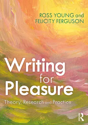 Písanie pre potešenie: teória, výskum a prax - Writing for Pleasure: Theory, Research and Practice