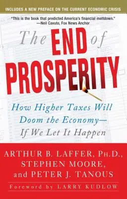 Koniec prosperity: Ako vyššie dane spôsobia zánik hospodárstva - ak to dovolíme - The End of Prosperity: How Higher Taxes Will Doom the Economy--If We Let It Happen