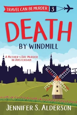 Smrť vo veternom mlyne: Vražda na Deň matiek v Amsterdame - Death by Windmill: A Mother's Day Murder in Amsterdam