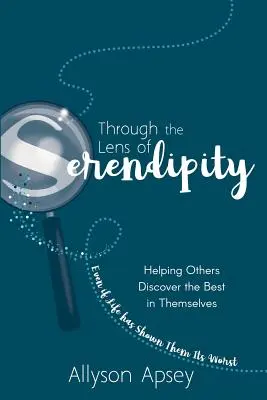 Objektívom náhody: Pomáhať druhým objaviť v sebe to najlepšie (aj keď im život ukázal to najhoršie) - Through the Lens of Serendipity: Helping Others Discover the Best in Themselves (Even if Life has Shown Them Its Worst)