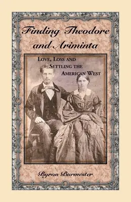 Hľadanie Theodora a Ariminty: Láska, strata a osídľovanie amerického západu - Finding Theodore and Ariminta: Love, Loss and Settling the American West