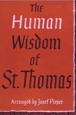 Ľudská múdrosť svätého Tomáša: Tomáša Akvinského: filozofická múdrosť: Breviár filozofie z diel sv. - The Human Wisdom of St. Thomas: A Breviary of Philosophy from the Works of St. Thomas Aquinas