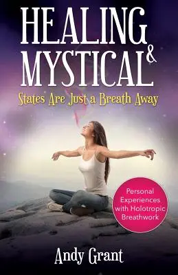 Liečivé a mystické stavy sú na dosah ruky: Osobné skúsenosti s holotropným dýchaním - Healing & Mystical States Are Just a Breath Away: Personal Experiences with Holotropic Breathwork