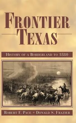 Hraničný Texas: Dejiny pohraničia do roku 1880 - Frontier Texas: History of a Borderland to 1880