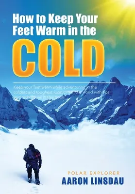 Ako si udržať nohy v teple v chlade: Ako si udržať nohy v teple na najťažších miestach na Zemi - How to Keep Your Feet Warm in the Cold: Keep your feet warm in the toughest locations on Earth