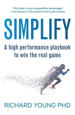 Zjednodušte si to: Príručka vysokého výkonu, ako vyhrať skutočnú hru - Simplify: A high performance playbook to win the real game
