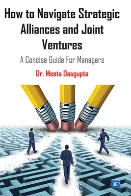 Ako sa orientovať v strategických alianciách a spoločných podnikoch: Stručná príručka pre manažérov - How to Navigate Strategic Alliances and Joint Ventures: A Concise Guide For Managers