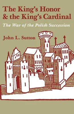 Kráľova česť a kráľovský kardinál: Vojna o poľské dedičstvo - The King's Honor and the King's Cardinal: The War of the Polish Succession