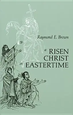 Zmŕtvychvstalý Kristus vo veľkonočnom čase: Eseje o evanjeliových rozprávaniach o zmŕtvychvstaní - Risen Christ in Eastertime: Essays on the Gospel Narratives of the Resurrection