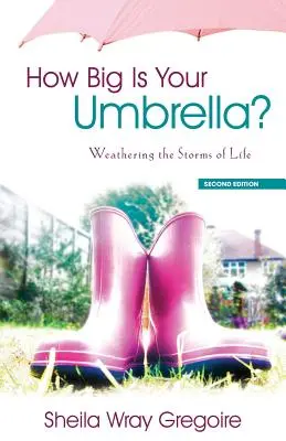 Ako veľký je tvoj dáždnik: Ako prežiť búrky života, druhé vydanie - How Big Is Your Umbrella: Weathering the Storms of Life, Second Edition
