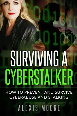 Ako prežiť kyberstalkera: Ako predchádzať a prežiť kybernetické zneužívanie a prenasledovanie - Surviving a Cyberstalker: How to Prevent and Survive Cyberabuse and Stalking