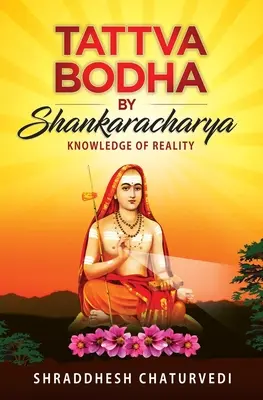 Tattva Bodha od Šankaráčárju: Poznanie skutočnosti - Tattva Bodha By Shankaracharya: Knowledge of Reality