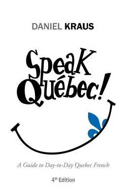Hovor Qubec!: Sprievodca každodennou quebeckou francúzštinou - Speak Qubec!: A Guide to Day-to-Day Quebec French