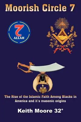 Maurský kruh 7: Vzostup islamskej viery medzi černochmi v Amerike a jej murársky pôvod - Moorish Circle 7: The Rise of the Islamic Faith Among Blacks in America and it's masonic origins
