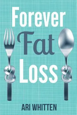 Forever Fat Loss: Uniknite z pasce nízkokalorických a nízkosacharidových diét a dosiahnite bez námahy a natrvalo úbytok tuku prácou s vaším biol... - Forever Fat Loss: Escape the Low Calorie and Low Carb Diet Traps and Achieve Effortless and Permanent Fat Loss by Working with Your Biol