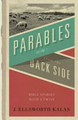 Podobenstvá zo zadnej strany 1. zväzok: Biblické príbehy so zvratmi - Parables from the Back Side Volume 1: Bible Stories with a Twist