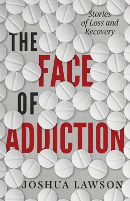 Tvár závislosti: Príbehy o strate a zotavení - The Face of Addiction: Stories of Loss and Recovery
