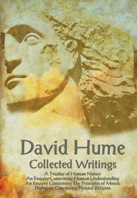 David Hume - Zborník spisov (kompletný a neskrátený), Pojednanie o ľudskej prirodzenosti, Skúmanie týkajúce sa ľudského chápania, Skúmanie týkajúce sa - David Hume - Collected Writings (Complete and Unabridged), a Treatise of Human Nature, an Enquiry Concerning Human Understanding, an Enquiry Concernin