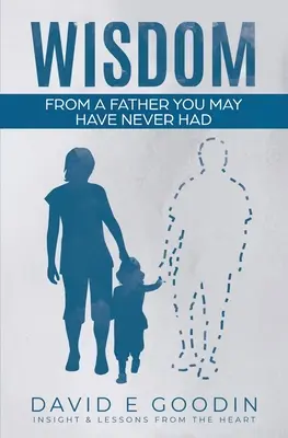 Múdrosť: Od otca, ktorého ste možno nikdy nemali - Wisdom: From The Father You May Have Never Had