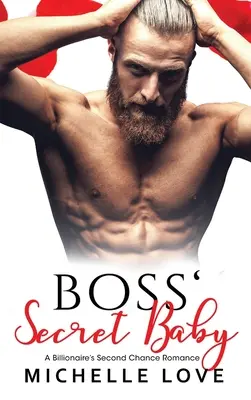 Šéfovo tajné dieťa: Miliardárska romanca s druhou šancou - Boss' Secret Baby: A Billionaire's Second Chance Romance