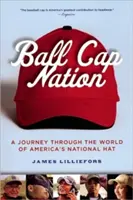 Ball Cap Nation: Cesta svetom americkej národnej čiapky - Ball Cap Nation: A Journey Through the World of America's National Hat