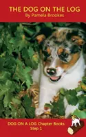 The Dog On The Log Chapter Book: (Step 1) Sound Out Books (systematic decodable) Pomáha rozvíjajúcim sa čitateľom vrátane tých s dyslexiou naučiť sa čítať - The Dog On The Log Chapter Book: (Step 1) Sound Out Books (systematic decodable) Help Developing Readers, including Those with Dyslexia, Learn to Read