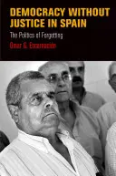 Demokracia bez spravodlivosti v Španielsku: Politika zabúdania - Democracy Without Justice in Spain: The Politics of Forgetting