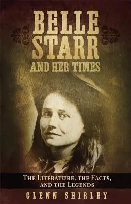 Belle Starr a jej doba: Literatúra, fakty a legendy - Belle Starr and Her Times: The Literature, the Facts, and the Legends