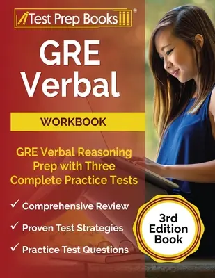 GRE Verbal Workbook: cvičebnica s cvičeniami a testami na ústne preberanie: GRE Verbal Reasoning Prep with Three Complete Practice Tests [3. vydanie knihy] - GRE Verbal Workbook: GRE Verbal Reasoning Prep with Three Complete Practice Tests [3rd Edition Book]