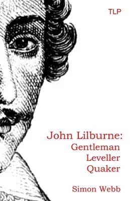 John Lilburne: Gentleman, leveller, kvaker - John Lilburne: Gentleman, Leveller, Quaker