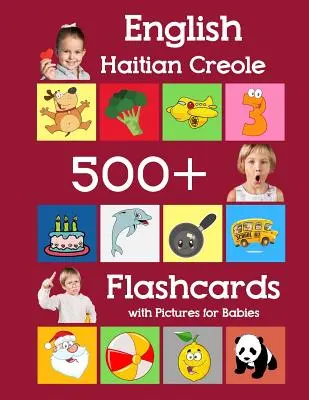 Angličtina haitská kreolčina 500 Flashcards with Pictures for Babies: Učebné kartičky s frekvenčnými slovami pre batoľatá predškolákov - English Haitian Creole 500 Flashcards with Pictures for Babies: Learning homeschool frequency words flash cards for child toddlers preschool kindergar